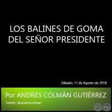 LOS BALINES DE GOMA DEL SEOR PRESIDENTE - Por ANDRS COLMN GUTIRREZ - Sbado, 11 de Agosto de 2018  